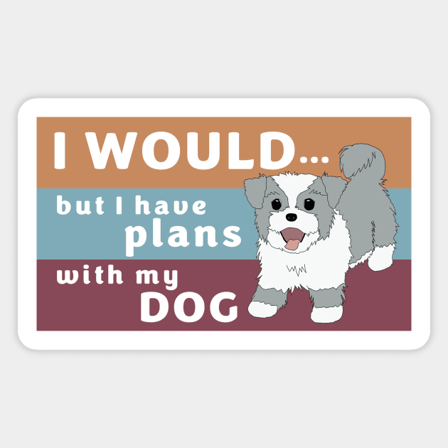 I Would but I Have Plans with My Dog Sticker by m&a designs